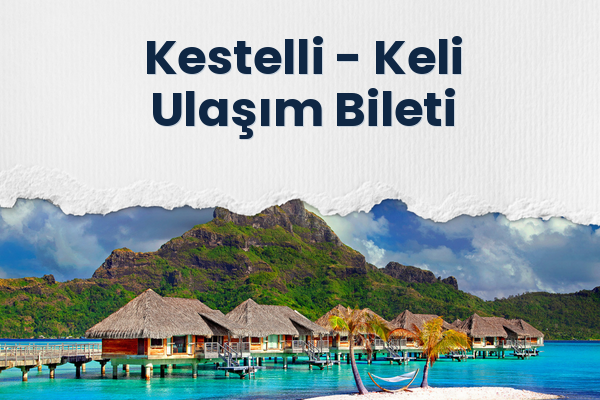Kestelli → Keli Ulaşım Bileti