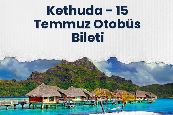 Kethuda → 15 Temmuz Otobüs Bileti