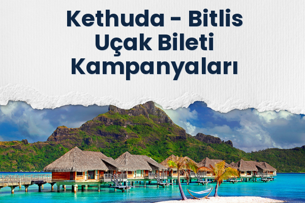 Kethuda → Bitlis Uçak Bileti Kampanyaları