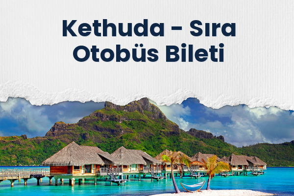 Kethuda → Sıra Otobüs Bileti