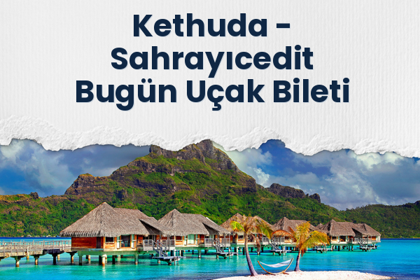 Kethuda → Sahrayıcedit Bugün Uçak Bileti