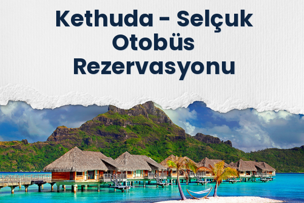 Kethuda → Selçuk Otobüs Rezervasyonu