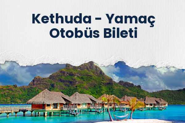 Kethuda → Yamaç Otobüs Bileti