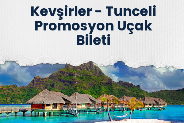 Kevşirler → Tunceli Promosyon Uçak Bileti