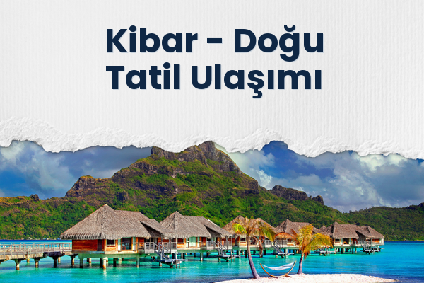 Kibar → Doğu Tatil Ulaşımı
