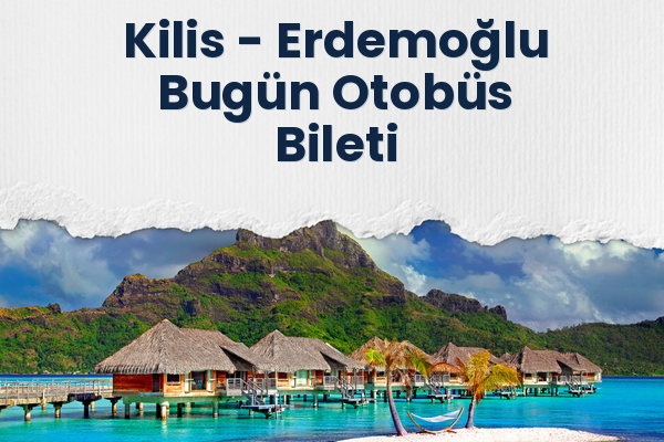 Kilis → Erdemoğlu Bugün Otobüs Bileti