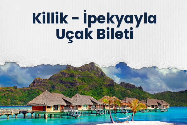 Killik → İpekyayla Uçak Bileti