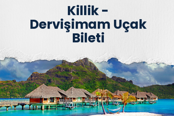 Killik → Dervişimam Uçak Bileti