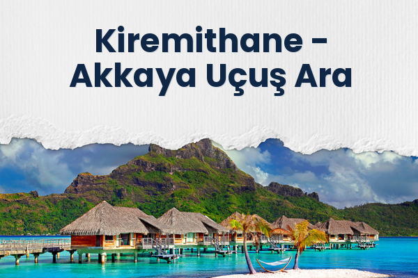 Kiremithane → Akkaya Uçuş Ara