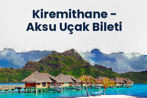 Kiremithane → Aksu Uçak Bileti