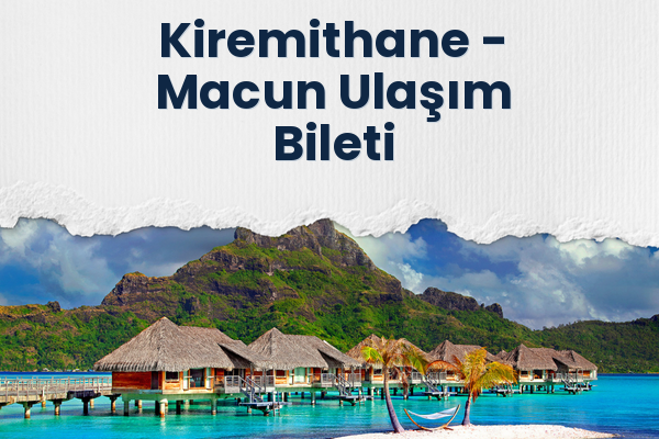 Kiremithane → Macun Ulaşım Bileti