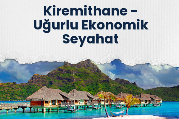 Kiremithane → Uğurlu Ekonomik Seyahat