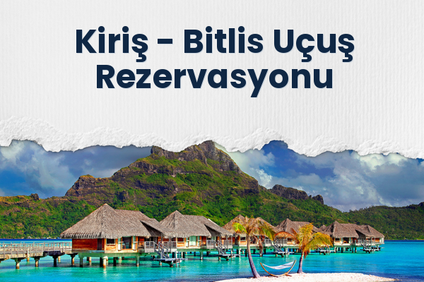 Kiriş → Bitlis Uçuş Rezervasyonu