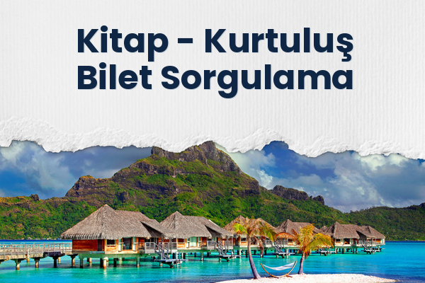 Kitap → Kurtuluş Bilet Sorgulama