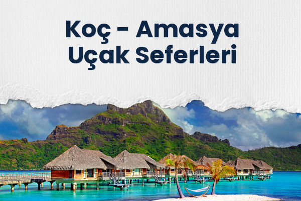 Koç → Amasya Uçak Seferleri