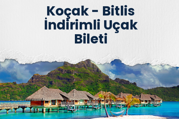 Koçak → Bitlis İndirimli Uçak Bileti