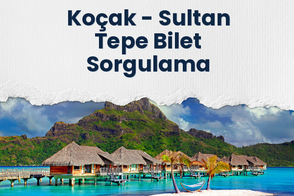 Koçak → Sultan Tepe Bilet Sorgulama