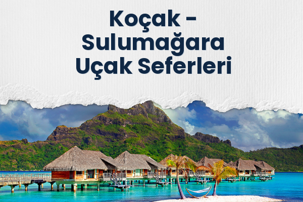 Koçak → Sulumağara Uçak Seferleri