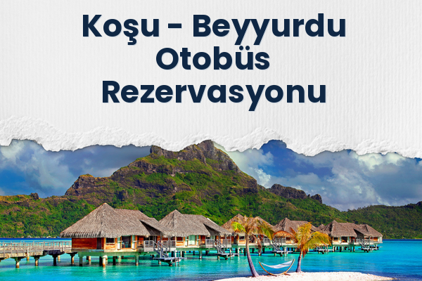 Koşu → Beyyurdu Otobüs Rezervasyonu