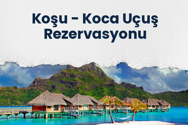 Koşu → Koca Uçuş Rezervasyonu