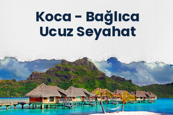 Koca → Bağlıca Ucuz Seyahat