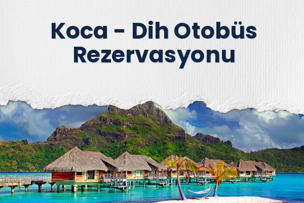 Koca → Dih Otobüs Rezervasyonu