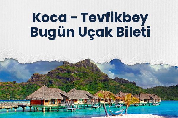 Koca → Tevfikbey Bugün Uçak Bileti