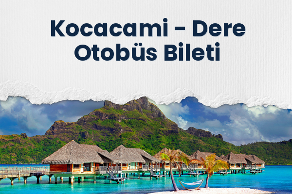 Kocacami → Dere Otobüs Bileti