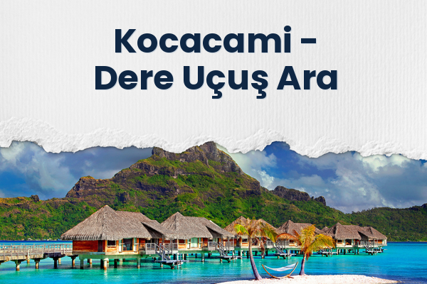 Kocacami → Dere Uçuş Ara