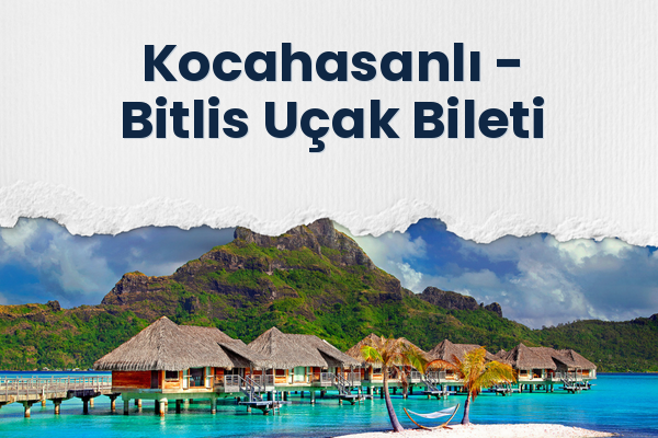 Kocahasanlı → Bitlis Uçak Bileti