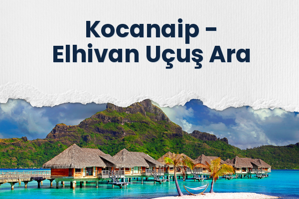 Kocanaip → Elhivan Uçuş Ara