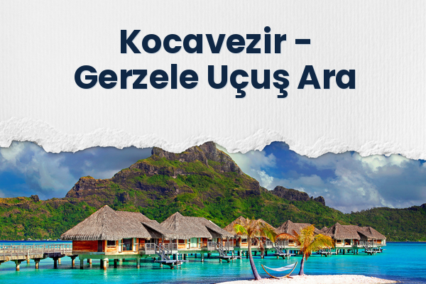 Kocavezir → Gerzele Uçuş Ara
