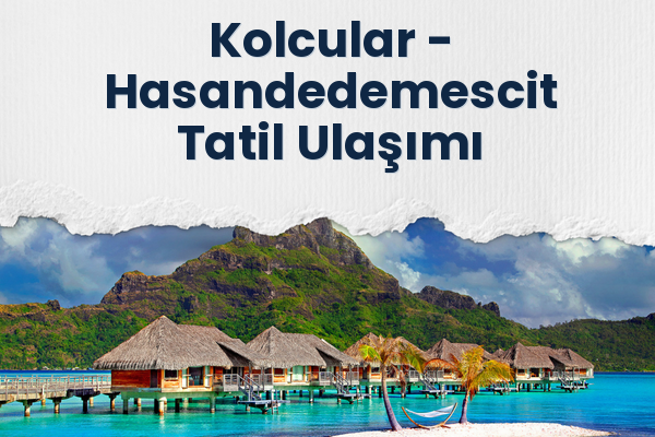 Kolcular → Hasandedemescit Tatil Ulaşımı