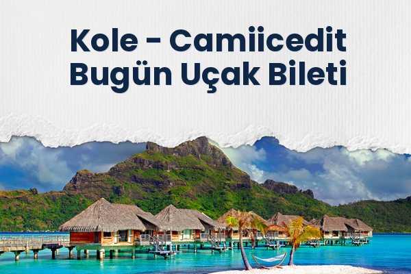 Kole → Camiicedit Bugün Uçak Bileti