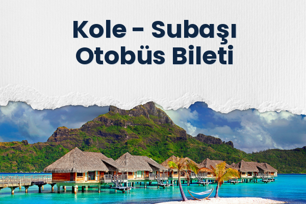 Kole → Subaşı Otobüs Bileti