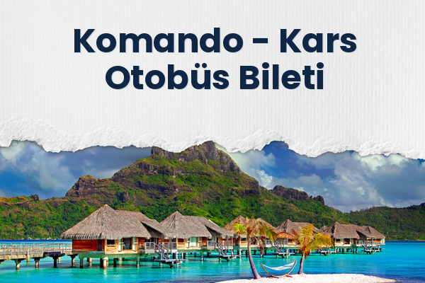 Komando → Kars Otobüs Bileti