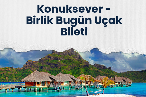 Konuksever → Birlik Bugün Uçak Bileti