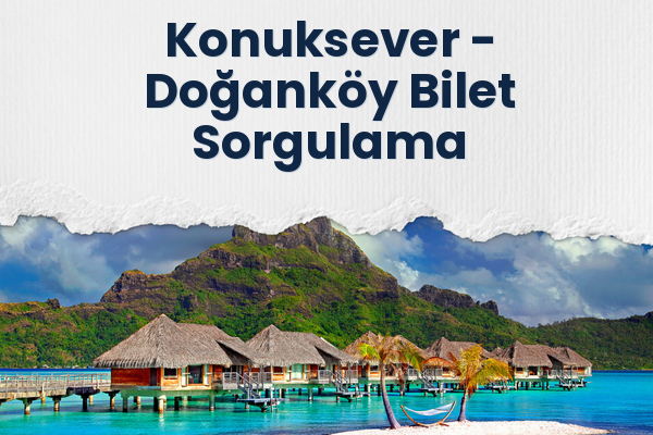 Konuksever → Doğanköy Bilet Sorgulama