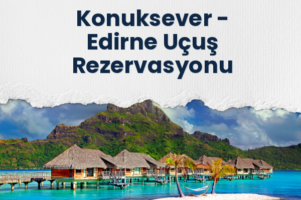 Konuksever → Edirne Uçuş Rezervasyonu