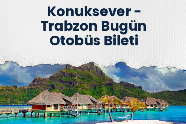 Konuksever → Trabzon Bugün Otobüs Bileti