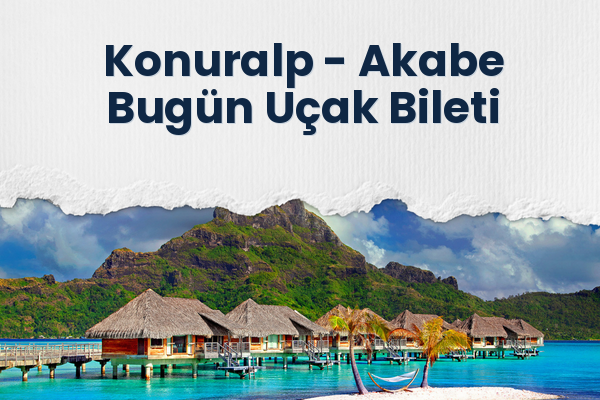 Konuralp → Akabe Bugün Uçak Bileti