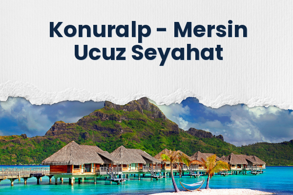 Konuralp → Mersin Ucuz Seyahat