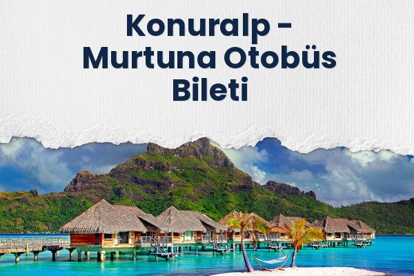 Konuralp → Murtuna Otobüs Bileti