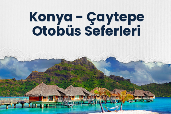 Konya → Çaytepe Otobüs Seferleri