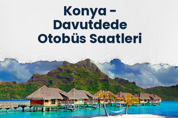 Konya → Davutdede Otobüs Saatleri