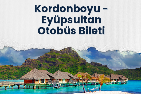 Kordonboyu → Eyüpsultan Otobüs Bileti