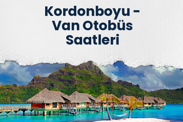 Kordonboyu → Van Otobüs Saatleri
