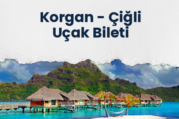 Korgan → Çiğli Uçak Bileti