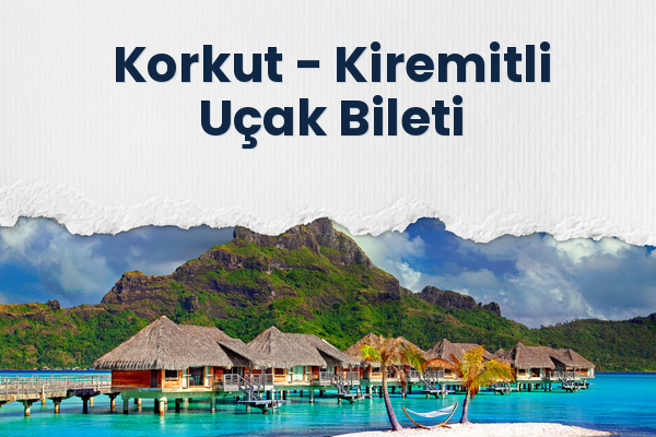 Korkut → Kiremitli Uçak Bileti