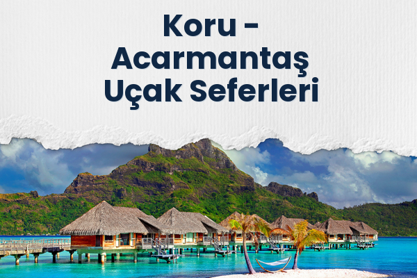Koru → Acarmantaş Uçak Seferleri